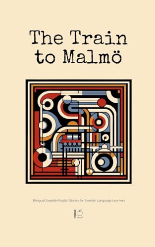 The Train to Malmö: Bilingual Swedish-English Stories for Swedish Language Learners The Train to Malmö: Bilingual Swedish-English Stories for Swedish Language Learners von Pomme Bilingual