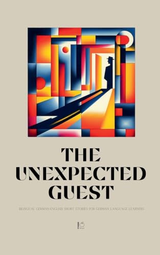 The Unexpected Guest: Bilingual German-English Short Stories for German Language Learners The Unexpected Guest: Bilingual German-English Short Stories for German Language Learners von Pomme Bilingual