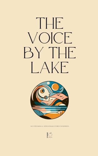 The Voice by the Lake And Other Bilingual German-English Stories for Beginners The Voice by the Lake And Other Bilingual German-English Stories for Beginners von Pomme Bilingual