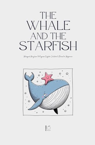 The Whale and the Starfish: Bilingual Brazilian Portuguese-English Children's Stories for Beginners The Whale and the Starfish: Bilingual Brazilian Portuguese-English Children's Stories for Beginners von Pomme Bilingual