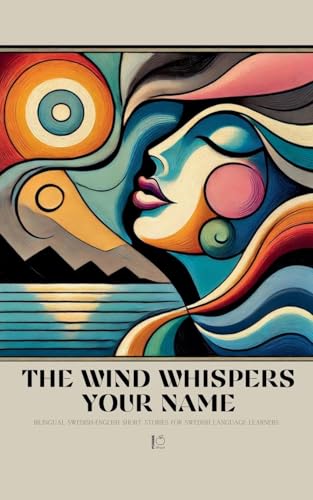 The Wind Whispers Your Name: Bilingual Swedish-English Short Stories for Swedish Language Learners The Wind Whispers Your Name: Bilingual Swedish-English Short Stories for Swedish Language Learners von Pomme Bilingual