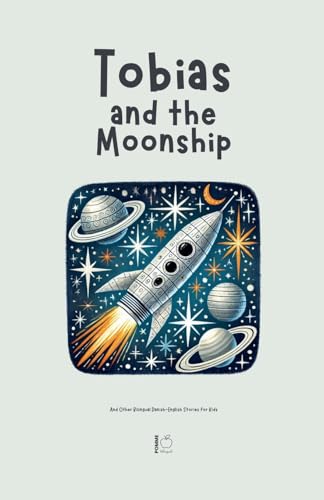 Tobias and the Moonship And Other Bilingual Danish-English Stories for Kids Tobias and the Moonship And Other Bilingual Danish-English Stories for Kids von Pomme Bilingual