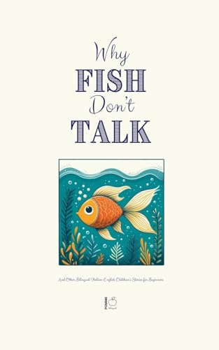Why Fish Don't Talk And Other Bilingual Italian-English Children's Stories for Beginners Why Fish Don't Talk And Other Bilingual Italian-English Children's Stories for Beginners von Pomme Bilingual
