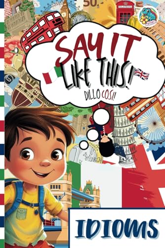 Idioms: Impara le espressioni idiomatiche inglesi e italiane con spiegazioni, esempi e illustrazioni! Perfetto per bambini e studenti (Say It Like This - Dillo Così) von Independently published