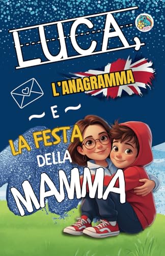 Luca, l'anagramma e la festa della mamma: Impara l'inglese e crea un biglietto personalizzato per la Festa della Mamma! Perfetto per bambini della scuola primaria. von Independently published