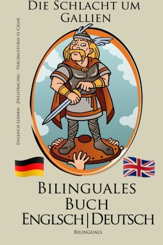 Englisch Lernen - Bilinguales Buch: Vercingetorix vs Cäsar - Die Schlacht um Gallien (Deutsch - Englisch)