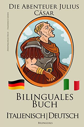 Italienisch Lernen - Zweisprachiges Buch - Die Abenteuer Julius Cäsar (Italienisch - Deutsch) Bilingual