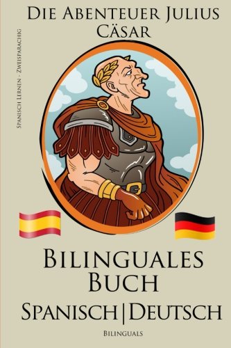 Spanisch Lernen - Zweisprachiges Buch - Die Abenteuer Julius Cäsar (Deutsch - Spanisch) Bilingual