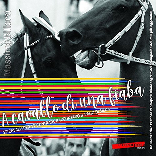 A cavallo di una fiaba. 17 cavalli per 17 contrade raccontano il palio di Siena A cavallo di una fiaba. 17 cavalli per 17 contrade raccontano il palio di Siena von Extempora