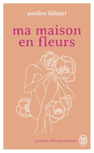 Ma maison en fleurs: Poèmes thérapeutiques von J'AI LU