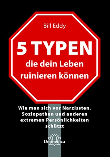5 Typen, die dein Leben ruinieren können: Wie man sich vor Narzissten, Soziopathen und anderen extremen Persönlichkeiten schützt von Narayana Verlag GmbH