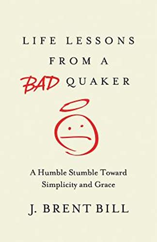 Life Lessons From A Bad Quaker: A Humble Stumble Toward Simplicity and Grace