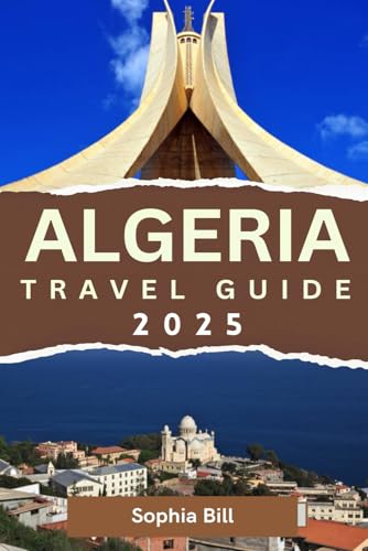ALGERIA Travel Guide 2025: Discover Ancient Wonders Bustling Cities and Breathtaking Landscapes across Algeria von Independently published