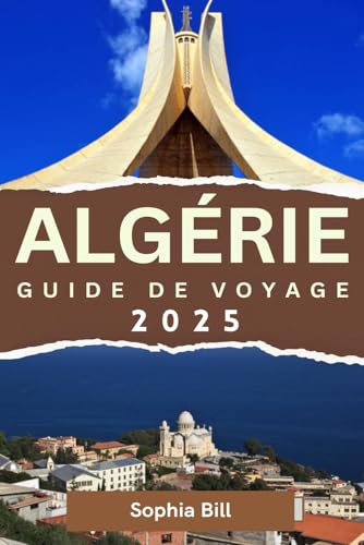 ALGÉRIE Guide de voyage 2025: Découvrez des merveilles anciennes, des villes animées et des paysages à couper le souffle à travers l'Algérie von Independently published