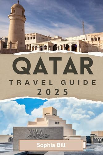 QATAR Travel Guide 2025: Unveiling the Best of Qatar from Stunning Desert Adventures to Luxury City Escapes von Independently published