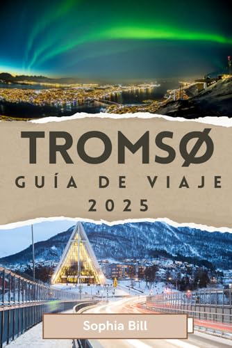 TROMSØ Guía de viaje 2025: Aurora boreal, cultura sami, secretos locales para un viaje inolvidable y maravillas al aire libre en el paraíso invernal de Noruega von Independently published