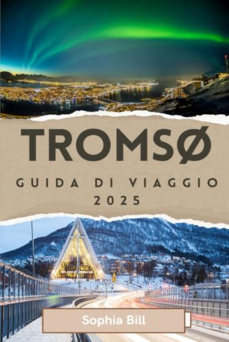 TROMSØ Guida di viaggio 2025: Aurora boreale, cultura Sami, segreti locali per un viaggio indimenticabile e meraviglie all'aria aperta nel paradiso invernale norvegese von Independently published