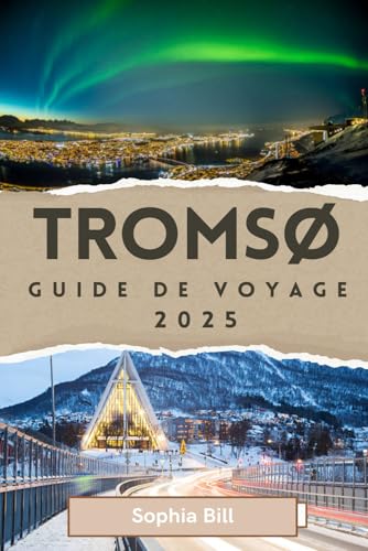 TROMSØ Guide de voyage 2025: Aurores boréales, culture sami, secrets locaux pour un voyage inoubliable et merveilles en plein air dans le paradis hivernal norvégien von Independently published