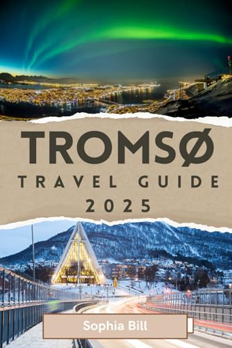 TROMSØ Travel Guide 2025: Aurora Borealis, Sami Culture, Local Secrets for an Unforgettable Journey & Outdoor Wonders in Norway’s Winter Paradise von Independently published