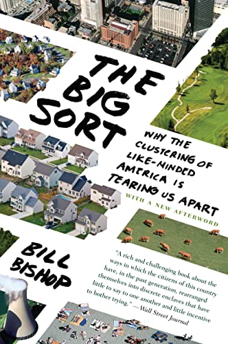 The Big Sort: Why the Clustering of Like-Minded America is Tearing Us Apart: Why the Clustering of Like-Minded American is Tearing Us Apart von Mariner
