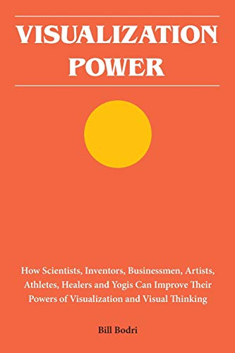 Visualization Power: How Scientists, Inventors, Businessmen, Artists, Athletes, Healers and Yogis Can Improve Their Powers of Visualization and Visual Thinking von Top Shape Publishing LLC