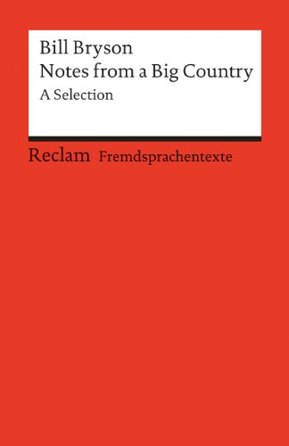 Notes from a big country. A Selection. (Fremdsprachentexte): Bryson, Bill – Weltliteratur in Originalversion; englisch (Reclams Universal-Bibliothek)