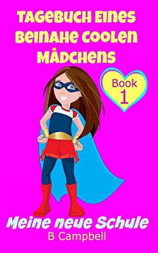 Tagebuch eines beinahe coolen Mädchens: Meine neue Schule