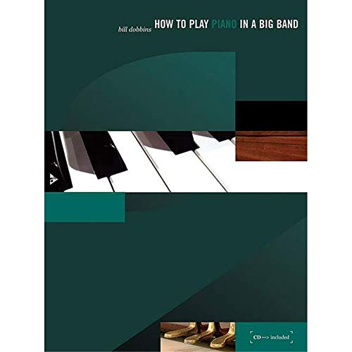 How to Play Piano in a Big Band: A Tune-Based Guide to Stylistic Playing in a Large Jazz Ensemble. Klavier. Lehrbuch mit CD. (How to play...in a Big Band)