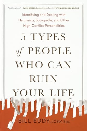 5 Types of People Who Can Ruin Your Life: Identifying and Dealing with Narcissists, Sociopaths, and Other High-Conflict Personalities von Tarcher