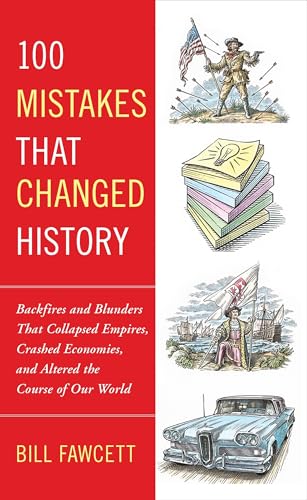 100 Mistakes that Changed History: Backfires and Blunders That Collapsed Empires, Crashed Economies, and Altered the Course of Our World von BERKLEY