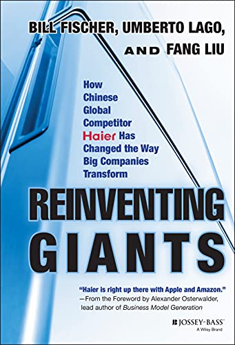 Reinventing Giants: How Chinese Global Competitor Haier Has Changed the Way Big Companies Transform von Jossey-Bass