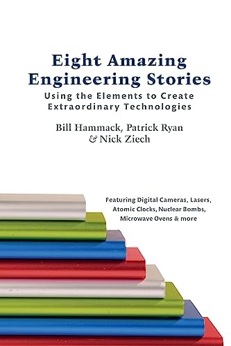 Eight Amazing Engineering Stories: Using the Elements to Create Extraordinary Technologies von Articulate Noise Books