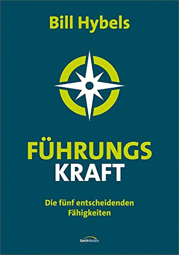 Führungs-Kraft: Die fünf entscheidenden Fähigkeiten von Gerth Medien GmbH