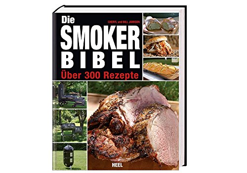 Die Smoker-Bibel: Über 300 Rezepte von Heel Verlag GmbH