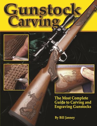 Gunstock Carving: The Most Complete Guide to Carving and Engraving Gunstocks