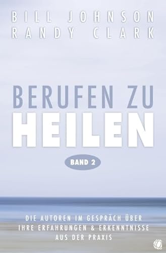 Berufen zu heilen, Band 2: Die Autoren im Gespräch über ihre Erfahrungen und Erkenntnisse aus der Praxis Berufen zu heilen, Band 2: Die Autoren im Gespräch über ihre Erfahrungen und Erkenntnisse aus der Praxis
