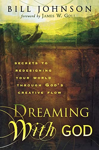 Dreaming With God: Secrets to Redesigning Your World Through God's Creative Flow von Destiny Image