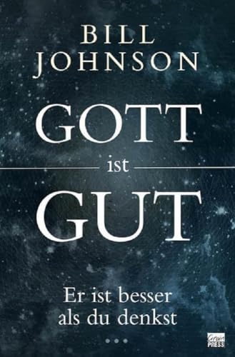 Gott ist gut: Er ist besser als du denkst von Grain Press Verlag GmbH