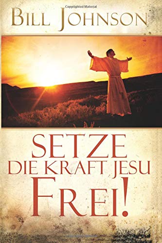 Setze die Kraft Jesu Frei! von Destiny Image Publishers