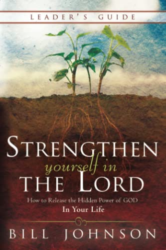 Strengthen Yourself in the Lord Leader's Guide: How to Release the Hidden Power of God in Your Life von Destiny Image Publishers