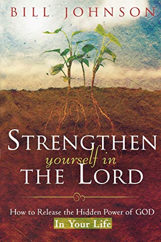 Strengthen Yourself in the Lord: How to Release the Hidden Power of God in Your Life von Destiny Image