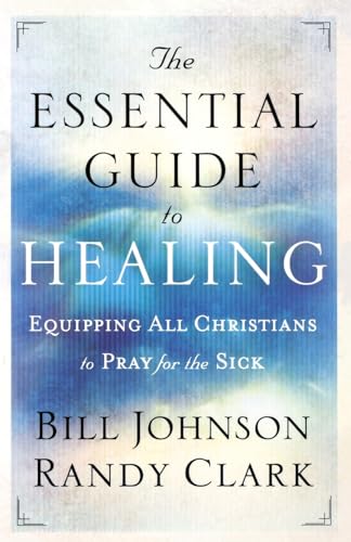 The Essential Guide to Healing: Equipping All Christians to Pray for the Sick von Chosen Books