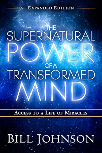 The Supernatural Power of a Transformed Mind Expanded Edition: Access to a Life of Miracles The Supernatural Power of a Transformed Mind Expanded Edition: Access to a Life of Miracles