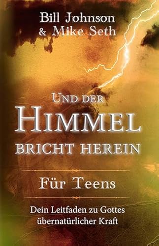 Und der Himmel bricht herein - Für Teens: Dein Leitfaden zu Gottes übernatürlicher Kraft von Grain Press Verlag GmbH