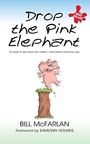 Drop the Pink Elephant: 15 Ways to Say What You Mean...and Mean What You Say. Mass market edition von Capstone