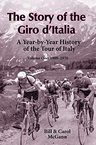 The Story of the Giro d'Italia: A Year-by-Year History of the Tour of Italy, Volume 1: 1909-1970