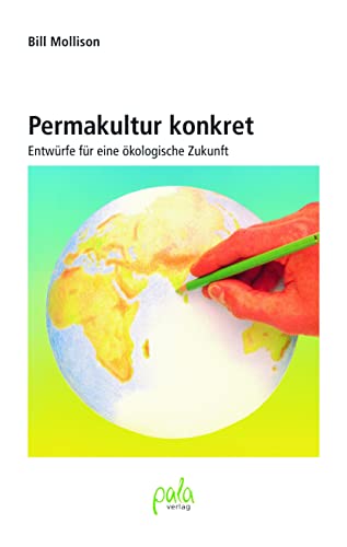 Permakultur konkret. Entwürfe für eine ökologische Zukunft von Pala- Verlag GmbH