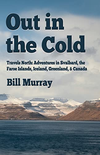 Out in the Cold: Travels North: Adventures in Svalbard, the Faroe Islands, Iceland, Greenland and Canada von Createspace Independent Publishing Platform