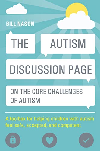 The Autism Discussion Page on the core challenges of autism: A Toolbox for Helping Children with Autism Feel Safe, Accepted, and Competent