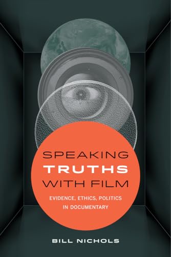 Speaking Truths with Film: Evidence, Ethics, Politics in Documentary von University of California Press